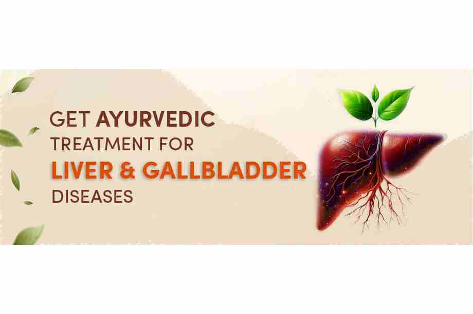 Get Ayurvedic Treatment For Liver & Gallbladder Diseases