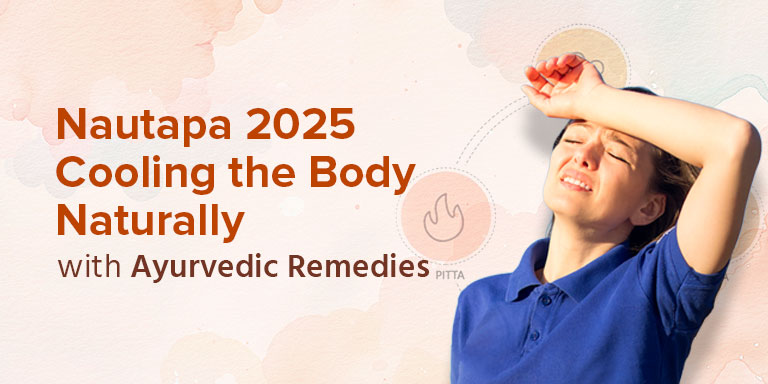 Nautapa 2025: Cooling the Body Naturally with Ayurvedic Remedies