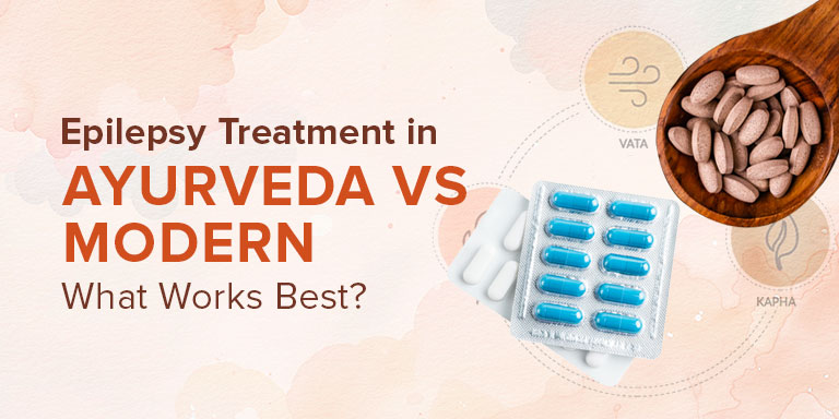 Epilepsy Treatment in Ayurveda vs Modern Medicine: What Works Best?