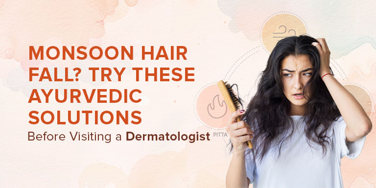 Monsoon Hair Fall? Try These Ayurvedic Solutions Before Visiting a Dermatologist