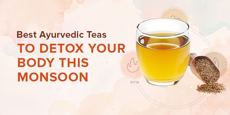 Best Ayurvedic Teas to Detox Your Body This Monsoon