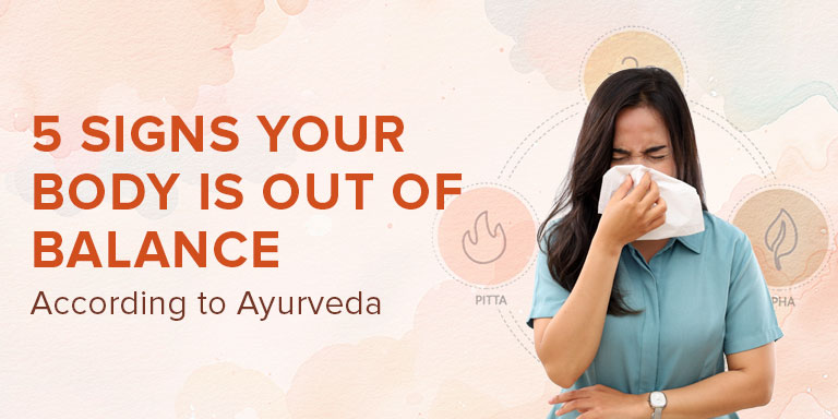 5 Signs Your Body Is Out of Balance - According to Ayurveda