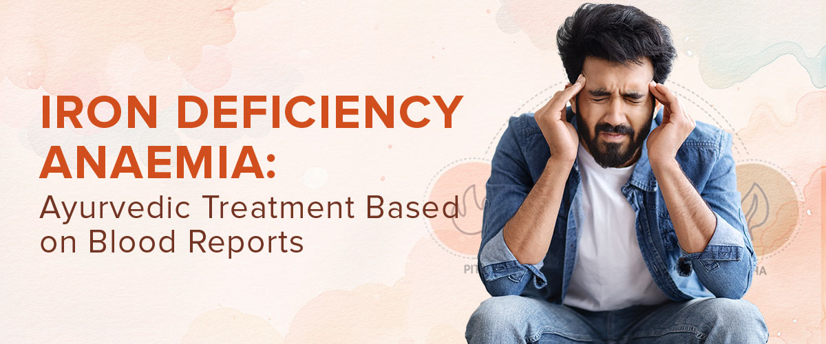 Iron Deficiency Anaemia: Ayurvedic Treatment Based on Blood Reports
