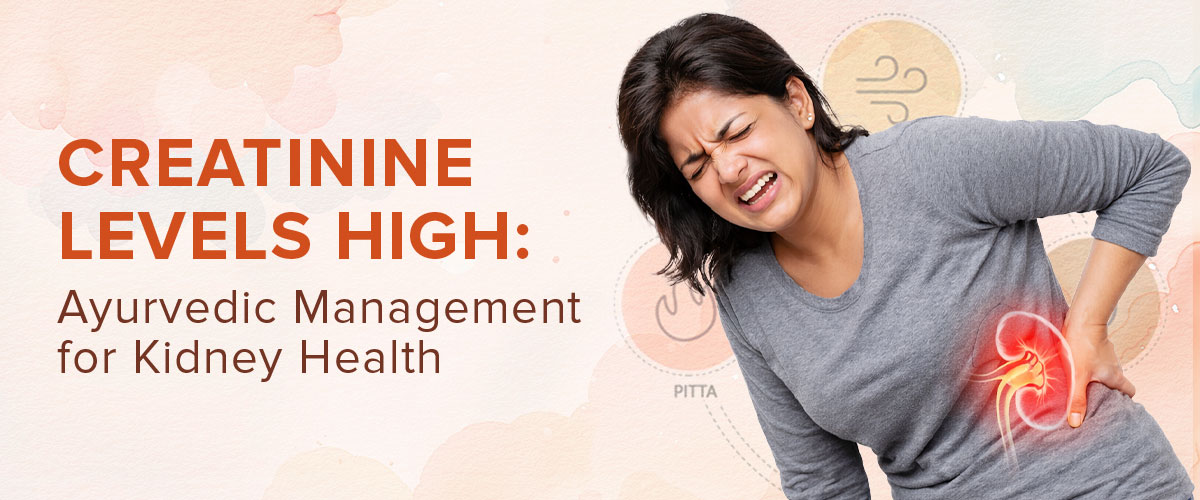 Creatinine Levels High: Ayurvedic Management for Kidney Health
